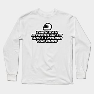 They say stress kills well I found the cure - Inspirational Quote for Bikers Motorcycles lovers Long Sleeve T-Shirt